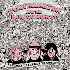 Bottoms up (Here's to Goodbye) mp3 Single by Ryan Hamilton And The Harlequin Ghosts