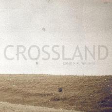 Crossland mp3 Album by Caleb R.K. Williams