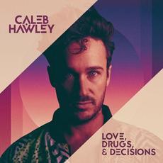 Love, Drugs, & Decisions mp3 Album by Caleb Hawley