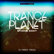 Trance Planet: Episode Eight mp3 Compilation by Various Artists