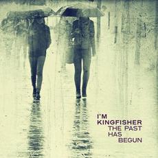 The Past Has Begun mp3 Album by I'm Kingfisher
