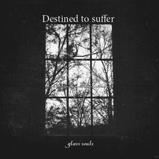 Glass Souls mp3 Album by Destined to Suffer