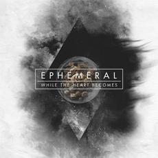 Ephemeral mp3 Album by While the Heart Becomes
