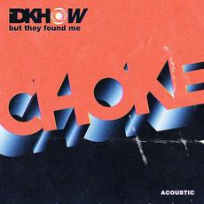 Choke (Acoustic) mp3 Single by I DONT KNOW HOW BUT THEY FOUND ME