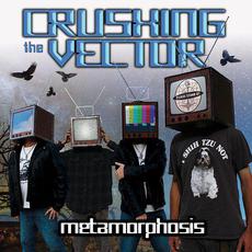 Metamorphosis mp3 Album by Crushing the Vector