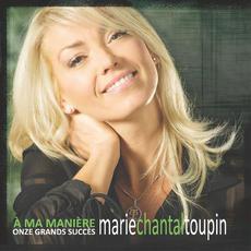 À ma manière : Onze grands succès mp3 Album by Marie-Chantal Toupin