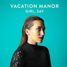 Girl, Say mp3 Album by Vacation Manor