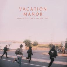 Everything I Can't Say Out Loud mp3 Album by Vacation Manor