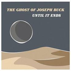 Until It Ends mp3 Album by The Ghost Of Joseph Buck