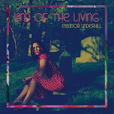 Land Of The Living mp3 Album by Eleanor Underhill