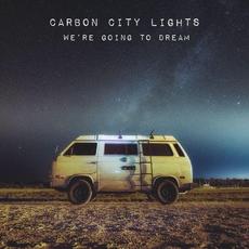 We're Going to Dream mp3 Album by Carbon City Lights