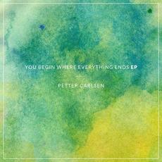 You Begin Where Everything Ends EP mp3 Album by Petter Carlsen