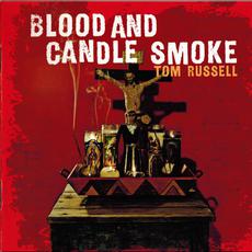 Blood and Candle Smoke mp3 Album by Tom Russell