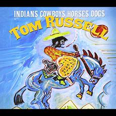 Indians Cowboys Horses Dogs mp3 Album by Tom Russell