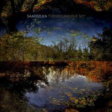The Ground Our Sky mp3 Album by Saariselka