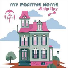 My Positive Home mp3 Album by Aisha Ray