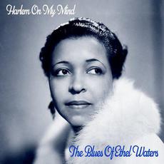 Harlem on My Mind!: The Blues of Ethel Waters mp3 Artist Compilation by Ethel Waters