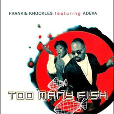 Too Many Fish (Maxi-Single) mp3 Single by Frankie Knuckles & Adeva