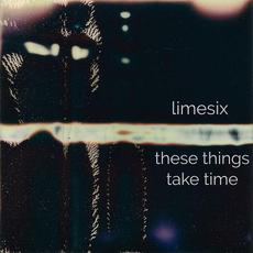 These Things Take Time mp3 Album by Limesix