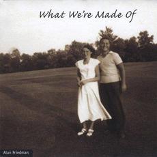 What We're Made Of mp3 Album by Alan Friedman