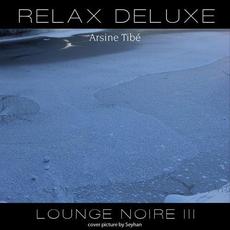 Relax Deluxe - Lounge Noire III mp3 Album by Arsine Tibe