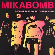 The Fake Fake Sound of Mika Bomb mp3 Album by Mika Bomb