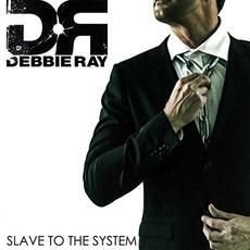 Slave to the System mp3 Album by Debbie Ray