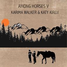 Among Horses V mp3 Album by Karima Walker & Katy Kirby