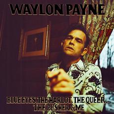 Blue Eyes, The Harlot, The Queer, The Pusher & Me mp3 Album by Waylon Payne