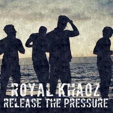 Release the Pressure mp3 Album by Royal Khaoz