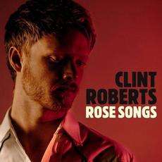 Rose Songs mp3 Album by Clint Roberts