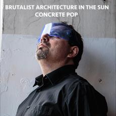 Concrete Pop mp3 Album by Brutalist Architecture in the Sun