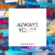 Always Yours mp3 Album by BANNERS