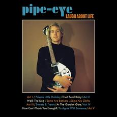 Laugh About Life mp3 Album by Pipe-Eye