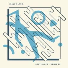 Best Blues Remix EP mp3 Album by Small Black