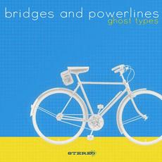 Ghost Types mp3 Album by Bridges And Powerlines
