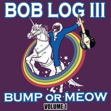 Bump or Meow, Vol. 1 mp3 Album by Bob Log III