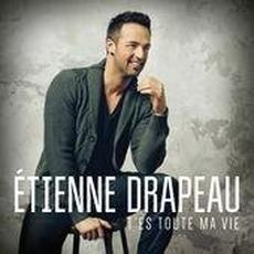 T'es toute ma vie mp3 Album by Étienne Drapeau