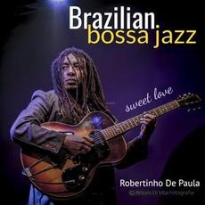 Brazilian Bossa Jazz: Sweet Love mp3 Album by Robertinho De Paula