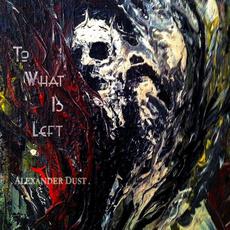 To What Is Left (Limited Edition) mp3 Album by Alexander Dust