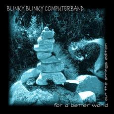 For a Better World (Cut the Strings Edition) mp3 Album by Blinky Blinky Computerband