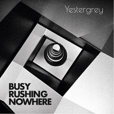 Busy Rushing Nowhere mp3 Album by Yestergrey