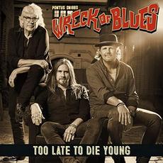 Too Late to Die Young mp3 Album by Pontus Snibb's Wreck of Blues