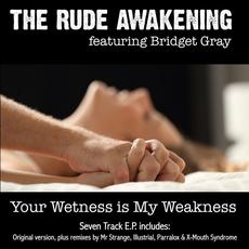 Your Wetness Is My Weakness (feat Bridget Gray) mp3 Single by The Rude Awakening
