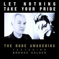 Let Nothing Take Your Pride (Featuring Brooke Calder) mp3 Single by The Rude Awakening