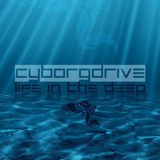Life in the Deep mp3 Album by Cyborgdrive