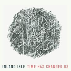 Time Has Changed Us mp3 Album by Inland Isle