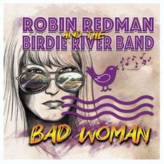 Bad Woman mp3 Album by Robin Redman And The Birdie River Band