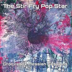 Groovebox Messiah Sessions mp3 Album by The Stir Fry Pop Star