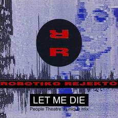 Let Me Die (People Theatre's Unique Mix) mp3 Single by Robotiko Rejekto